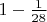 $1-\frac{1}{28}$