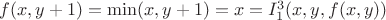 $f(x,y+1)=\min(x,y+1)=x=I_1^3(x,y,f(x,y))$