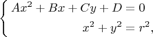 $$\left\{\begin{align*}Ax^2+Bx+Cy+D&=0\\x^2+y^2&=r^2,\end{align*}$$