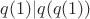 $q(1)|q(q(1))$