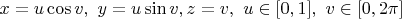 $x=u\cos v,\ y=u\sin v,z=v,\  u\in[0,1],\  v\in[0,2\pi]$
