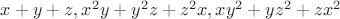 $x+y+z, x^2y+y^2z+z^2x, xy^2+yz^2+zx^2$