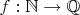$f: \mathbb N \to \mathbb Q$