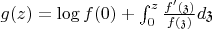 $g(z)=\log f(0)+\int_0^z\frac{f'(\mathfrak{z})}{f(\mathfrak{z})}d\mathfrak{z}$