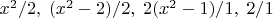 $x^2 / 2,\;(x^2-2) / 2,\;2(x^2-1) / 1,\;2 / 1$