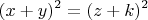 \[
(x + y)^2  = (z + k)^2 
\]