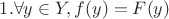 $1. \forall y \in Y, f(y)=F(y)$
