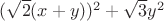 $(\sqrt{2}(x+y))^2+\sqrt{3}y^2$
