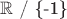 $\mathbb{R}$ / \{-1\}