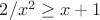$2/x^2 \geq x + 1$