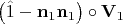 $\[\left( {\hat 1 - {\mathbf{n}}_1 {\mathbf{n}}_1 } \right) \circ {\mathbf{V}}_1 \]$