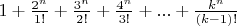 $1 + \frac{2^n}{1!} + \frac{3^n}{2!} + \frac{4^n}{3!} + ... + \frac{k^n}{(k-1)!}$