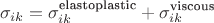 $$\sigma_{ik} = \sigma_{ik}^{\text{elastoplastic}} + \sigma_{ik}^{\text{viscous}}$$