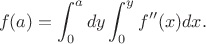 $$f(a)=\int_0^a dy \int_0^y f''(x) dx.$$