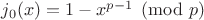 $j_0(x)=1-x^{p-1}\pmod p$