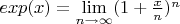 $exp(x) = \lim\limits_{n\to\infty}(1+\frac x n)^n$