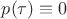 $p(\tau)\equiv 0$