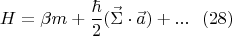 $$
H=\beta m+\frac{\hbar}{2}(\vec{\Sigma}\cdot \vec{a})+ ... \ \ (28)
$$