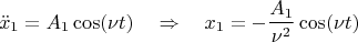 $$
\ddot x_{1}=A_1\cos(\nu t) \quad \Rightarrow \quad x_{1}=-\frac{A_1} {\nu^2} \cos(\nu t)
$$