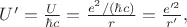 $U'=\frac{U}{\hbar c}=\frac{e^2/ (\hbar c)}{r}=\frac{e'^2}{r'},$ $U'=\frac{U}{\hbar c}=\frac{e^2/ (\hbar c)}{r}=\frac{e'^2}{r'},$