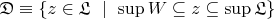 $\mathfrak{D}\equiv\{z\in\mathfrak{L}\ \mid\ \sup W\subseteq z\subseteq \sup\mathfrak{L}\}$