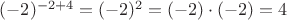 $(-2)^{-2+4}=(-2)^2=(-2)\cdot (-2)=4$