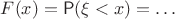 $F(x) = \Prob(\xi < x) = \ldots$