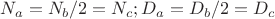$N_a = N_b/2 = N_c; D_a = D_b/2 = D_c$