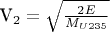 V_2= \sqrt\tfrac{2E}{M_{U235}}