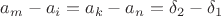 $a_m - a_i = a_k - a_n = \delta_2 - \delta_1$
