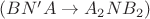 $(BN'A\to A_2NB_2)$