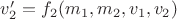 $v_2'=f_2(m_1,m_2,v_1,v_2)$