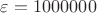 $\varepsilon = 1000000$