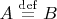 $A\overset {\mathrm{def}}{\,=\,}}B$
