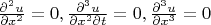 $\frac {\partial^2 u}{\partial x^2} = 0, \frac {\partial^3 u}{\partial x^2 \partial t} = 0, \frac {\partial^3 u}{\partial x^3} = 0$