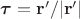 $\boldsymbol{\tau}=\mathbf{r}'/|\mathbf{r}'|$