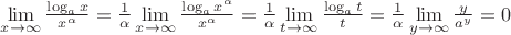 $\lim\limits_{x\to\infty}\frac{\log_a x}{x^\alpha}=\frac{1}{\alpha}\lim\limits_{x\to\infty}\frac{\log_a x^\alpha}{x^\alpha}=\frac{1}{\alpha}\lim\limits_{t\to\infty}\frac{\log_a t}{t}=\frac{1}{\alpha}\lim\limits_{y\to\infty}\frac{y}{a^y}=0$