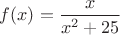 $f(x)=\dfrac{x}{x^2+25}$