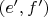 $(e',f')$