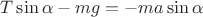 $T\sin\alpha - mg = -ma\sin\alpha$