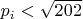 $p_i<\sqrt {202}$