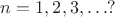 $n=1, 2, 3, \dots ?$