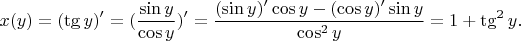 $$
x(y)=(\tg y)'=
(\frac{\sin y}{\cos y})'=
\frac{(\sin y)'\cos y-(\cos y)'\sin y}{\cos^2 y}=1+\tg^2 y.
$$