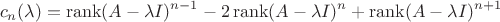 $$c_n(\lambda)=
\operatorname{rank}(A-\lambda I)^{n-1}
-2\operatorname{rank}(A-\lambda I)^{n}
+\operatorname{rank}(A-\lambda I)^{n+1}$$