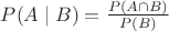 $P(A \mid B) = \frac {P(A\cap B)}{P(B)}$