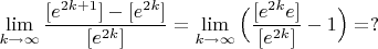 $\lim\limits_{k\to\infty}\dfrac{[e^{2k+1}]-[e^{2k}]}{[e^{2k}]}=\lim\limits_{k\to\infty}\Big(\dfrac{[e^{2k}e]}{[e^{2k}]}-1\Big)=?$