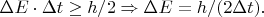 $\Delta E\cdot\Delta t\geq h/2 \Rightarrow  \Delta E=h/(2\Delta t).$