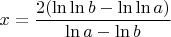 $x = \dfrac{2(\ln \ln b - \ln \ln a)}{\ln a - \ln b}$