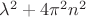 $\lambda^2+4\pi^2n^2$