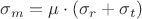 $\sigma_m=\mu \cdot (\sigma_r+\sigma_t) $